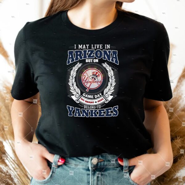 I May Live In Arizona Be Long To Yankees Unisex T-Shirts