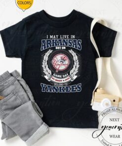 I May Live In Arkansas Be Long To Yankees TShirt