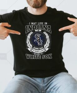 I May Live In Indiana Be Long To Chicago White Sox Unisex T-Shirts