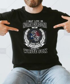 I May Live In North Carolina Be Long To Chicago White Sox Unisex T-Shirts