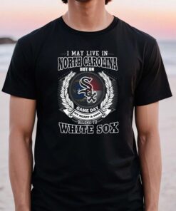 I May Live In North Dakota Be Long To Chicago White Sox Unisex TShirts