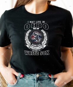 I May Live In Ohio Be Long To Chicago White Sox T-Shirts