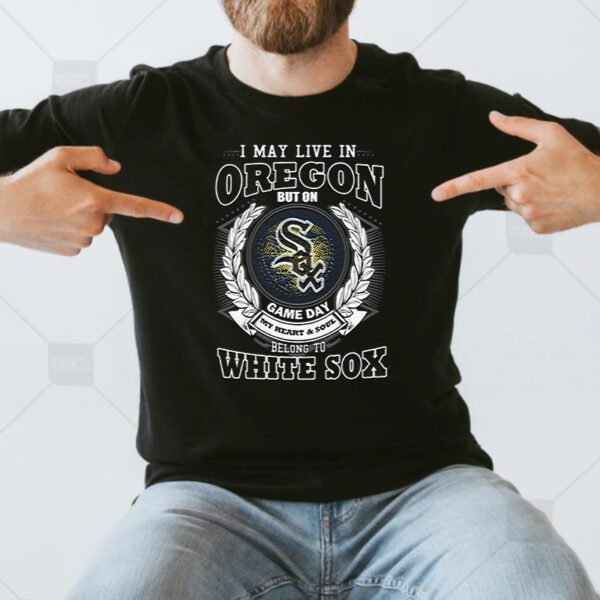 I May Live In Oregon Be Long To Chicago White Sox Unisex T-Shirts