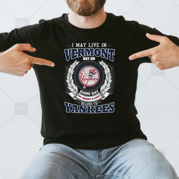 I May Live In Vermont Be Long To Yankees Unisex T-Shirts