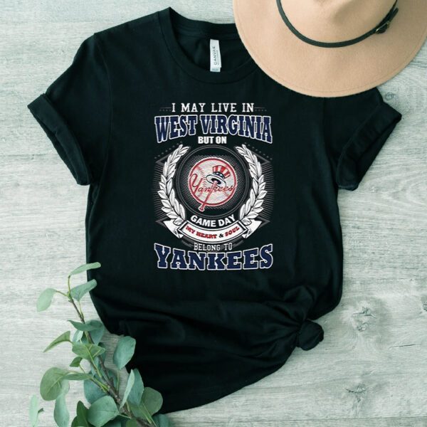 I May Live In West Virginia Be Long To Yankees TShirt