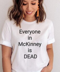 I Survived 101 105 F In Mckinney Everyone In Mckinney Is Dead T-Shirts