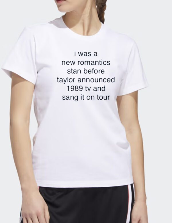 I Was A New Romantics Stan Before Taylor Announced 1989 Tv And Sang It On Tour T Shirts