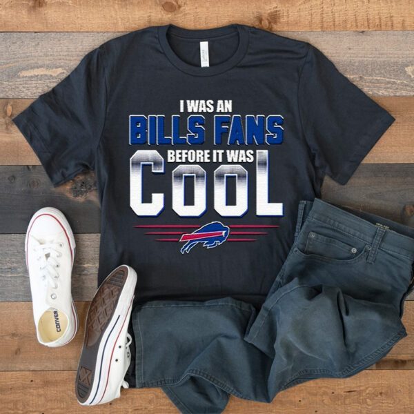 I Was An Buffalo Bills Fans Before It Was Cool T-Shirts