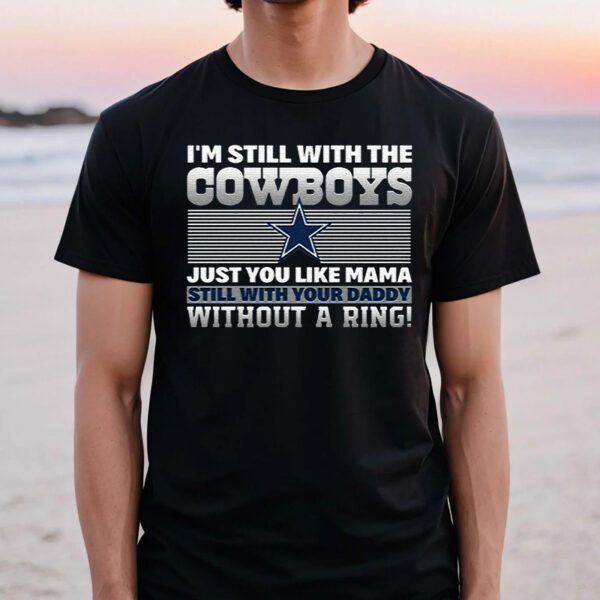 Im Still With The Dallas Cowboys TShirts