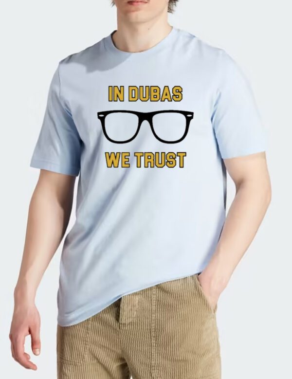 In Dubas We Trust Shirt