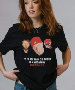 It Is My Way Or There Is A Highway t-Shirt, Hoodie, Sweatshirt For Women