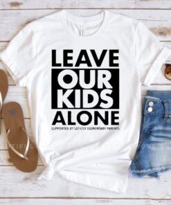 Leave our kids alone supported by saticoy elementary parents t-shirts