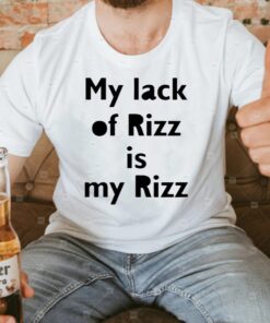 Lizbrowns My Lack Of Rizz Is My Rizz Shirt