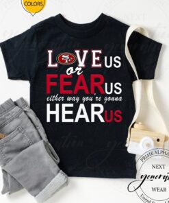 Love Us Or Fear Us San Francisco 49ers TShirts