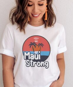 Maui Strong Shirs Fundraiser Support For Hawaii Fire Victims Maui Wildfire Relief Support Maui Lahaina