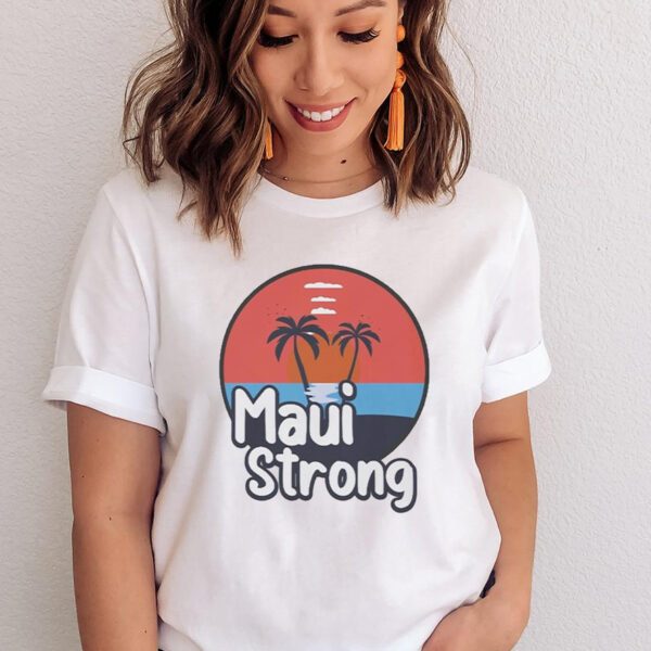 Maui Strong Shirs Fundraiser Support For Hawaii Fire Victims Maui Wildfire Relief Support Maui Lahaina