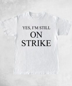 Mike Royce Yes I’m Still On Strike T Shirts