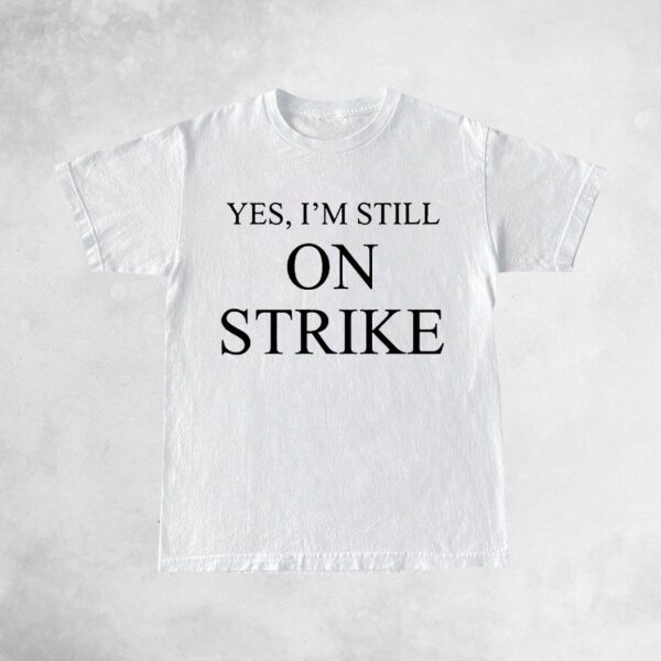 Mike Royce Yes I’m Still On Strike T Shirts