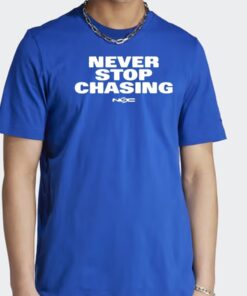 Never Stop Chasing Nsc T Shirt