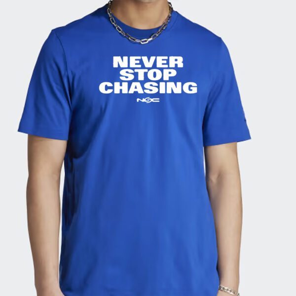 Never Stop Chasing Nsc T Shirt