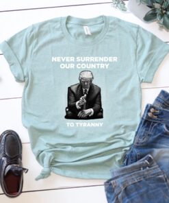 Never Surrender Our Country to Tyranny Shirts