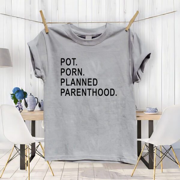 Pot Porn Planned Parenthood t-Shirt