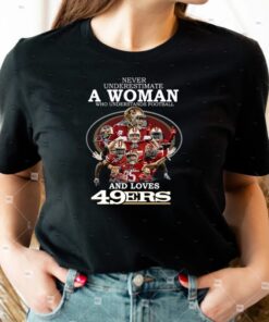 San Francisco 49ers Never Underestimate A Woman Who Understands Football And Loves San Francisco 49ers T-shirts