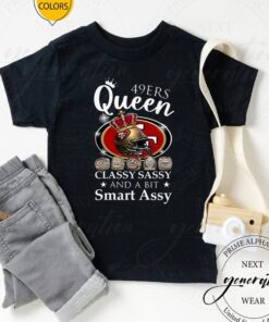 San Francisco 49ers Queen Classy Sassy And A Bit Smart Assy Unisex TShirts