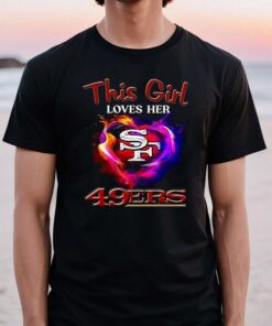 San Francisco 49ers This Girl Love Her 49ers TShirts