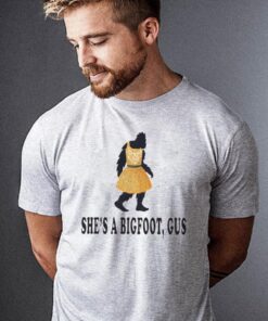 She’s A Bigfoot Gus Shirt