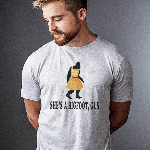 She’s A Bigfoot Gus Shirt