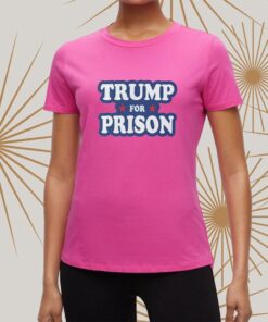 Trump For Prison t-Shirt