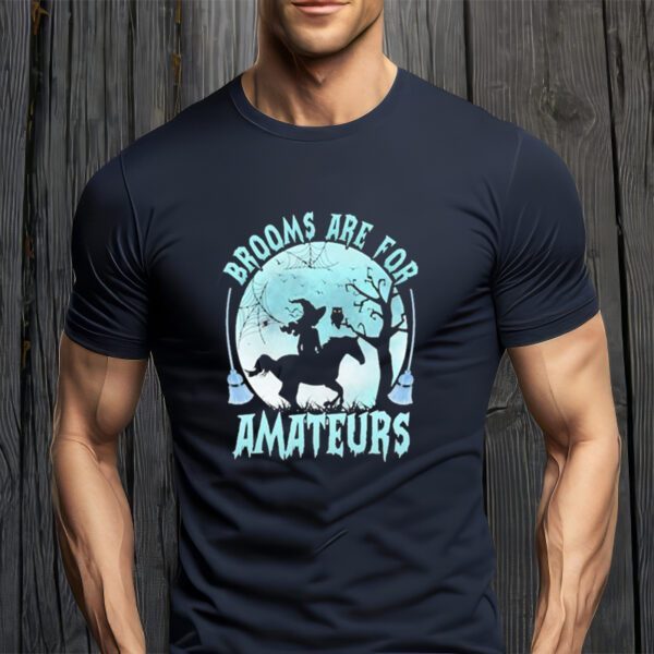 Witch Brooms Are For Amateurs Halloween T-shirts