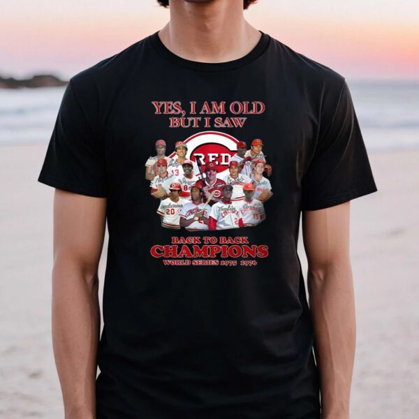 Yes I Am Old But I Saw Cincinnati Reds Back To Back Champions World Series 1975-1976 TShirts