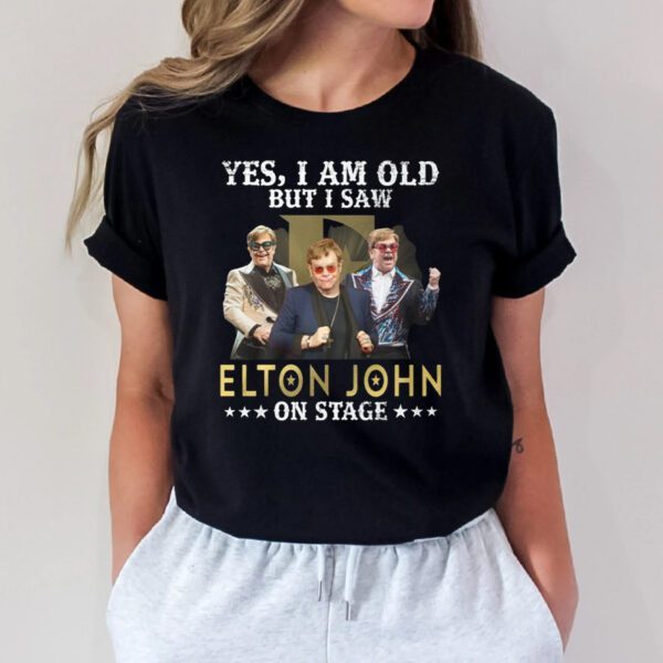 Yes I Am Old But I Saw Elton John On Stage TShirts