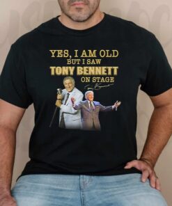 Yes I Am Old But I Saw Tony Bennett On Stage T-Shirts