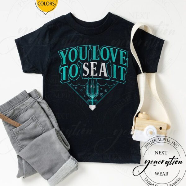 You Love To SEA It TShirts