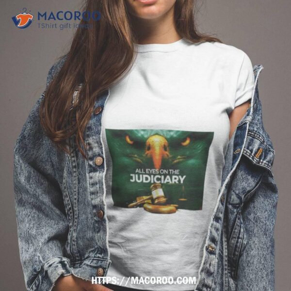 All Eyes On The Judiciary 2023 Shirt