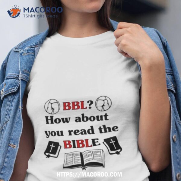 Bbl How About You Read The Bible Shirt