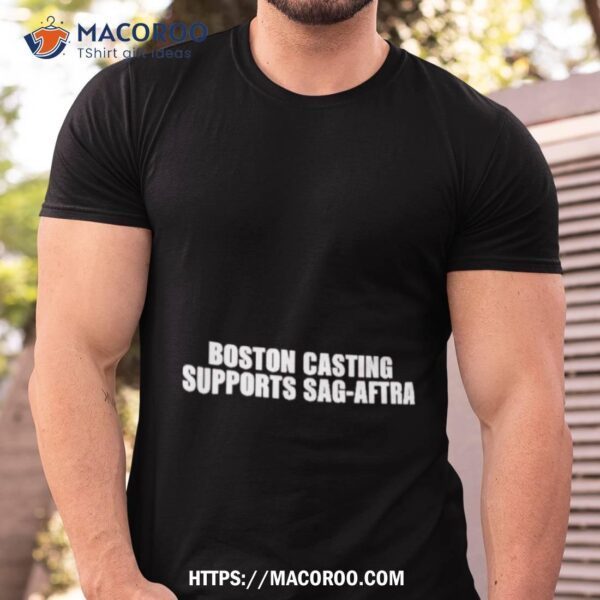 Boston Casting Supports Sag Aftra Shirt