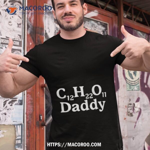 C12h22o11 Daddy Sugar Daddy Shirt