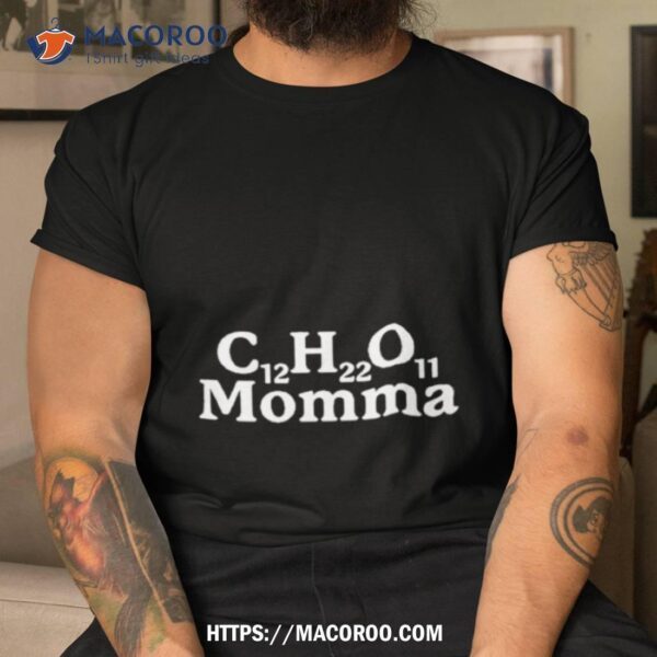 C12h22o11 Momma Shirt