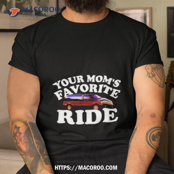 Car Your Mom’s Favorite Ride Shirt