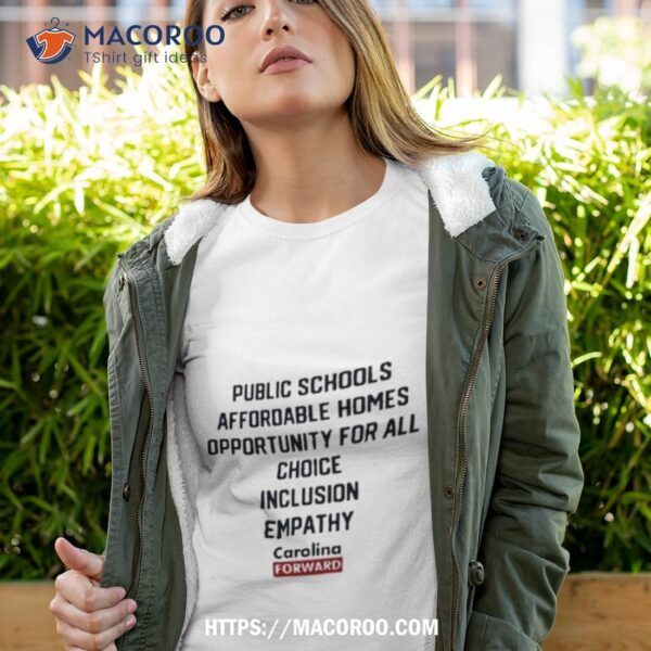 Carolina Forward Public Schools Affordable Homes Opportunity For All Choice Inclusion Empathy Shirt