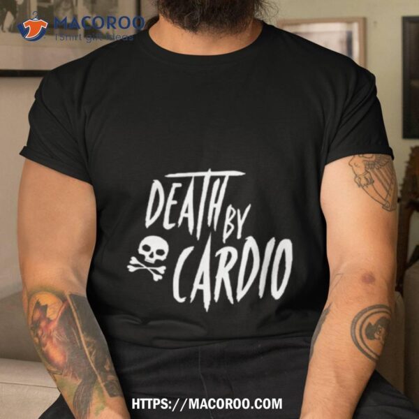 Death By Cardio Halloween Shirt