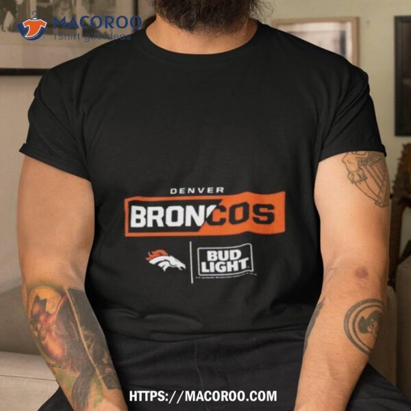 Denver Broncos Nfl X Bud Light Shirt