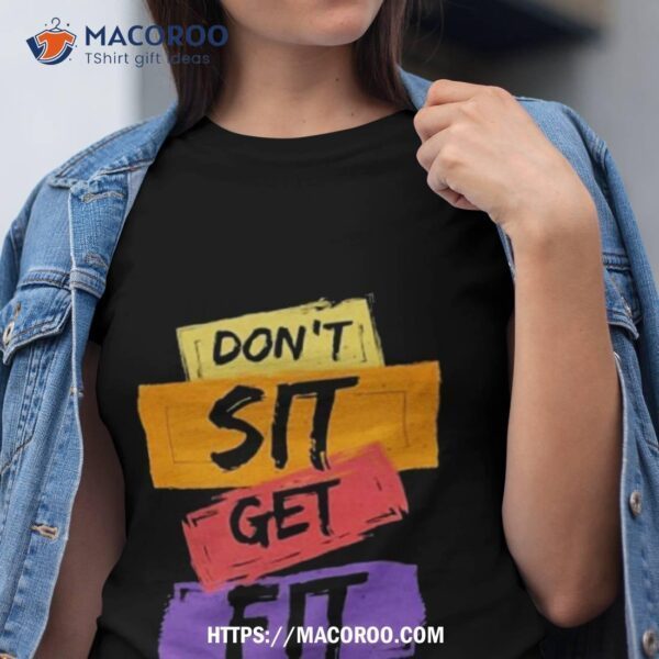 Don’t Sit Get Fit 2023 Shirt