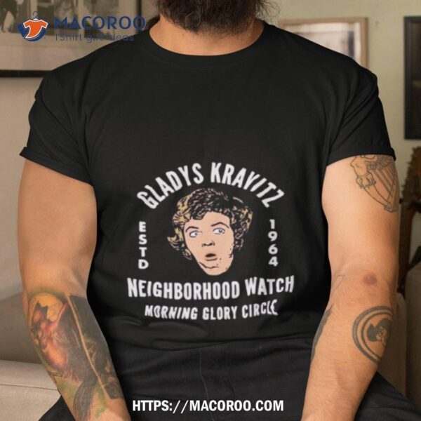 Gladys Kravitz Neighborhood Watch Morning Glory Circle Shirt