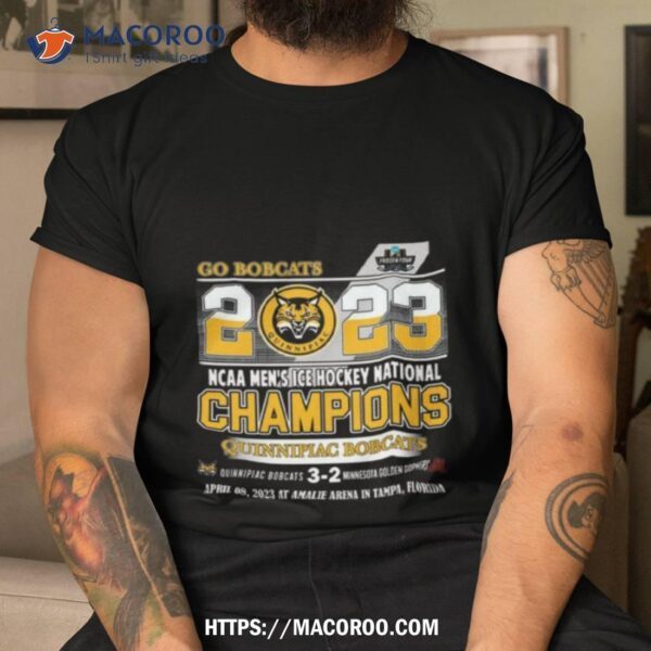 Go Bobcats 2023 Ncaa Men’s Ice Hockey National Champions Quinnipiac Bobcats Shirt