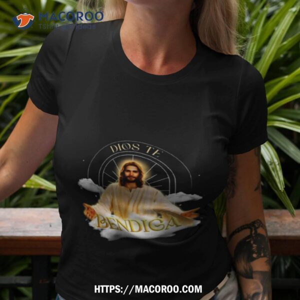 Jesus Dios Te Bendiga God Bless You Shirt